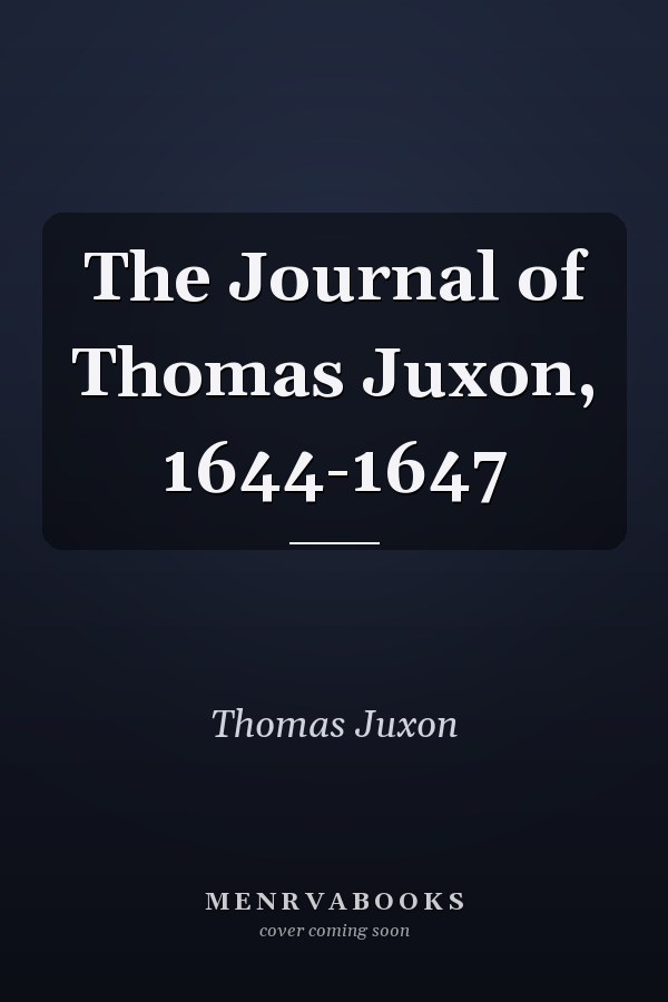 The Journal of Thomas Juxon, 1644-1647