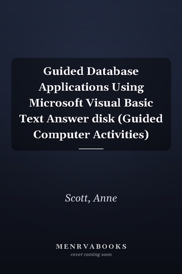 Guided Database Applications Using Microsoft Visual Basic Text Answer disk (Guided Computer Activities)
