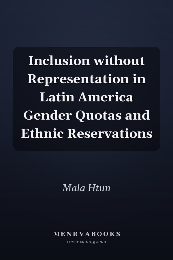 Inclusion without Representation in Latin America Gender Quotas and Ethnic Reservations