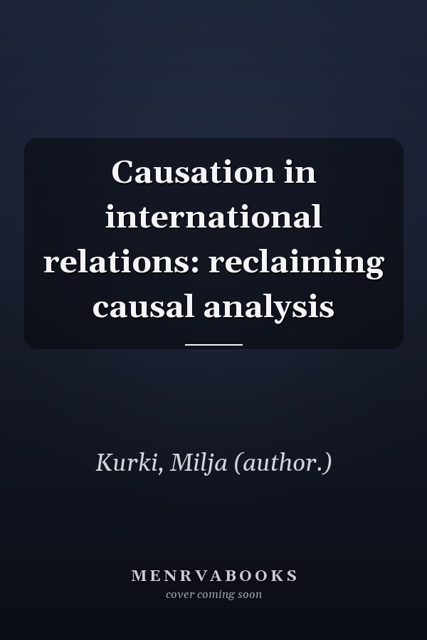 Causation in international relations: reclaiming causal analysis