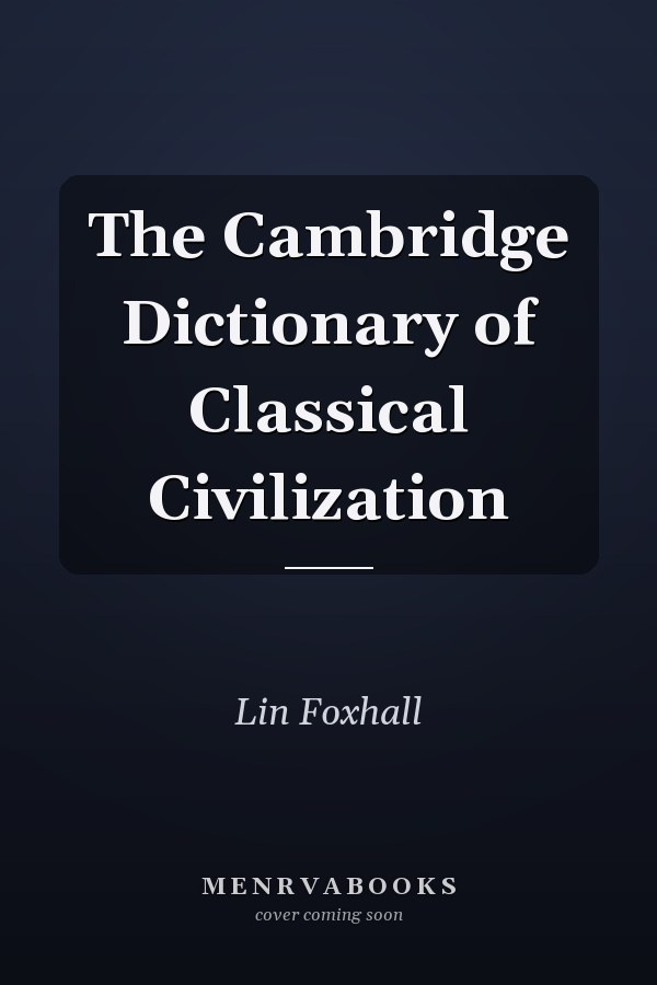 The Cambridge Dictionary of Classical Civilization
