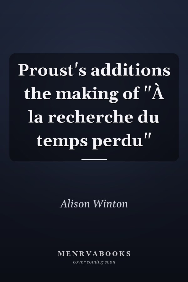 Proust's additions the making of "À la recherche du temps perdu"
