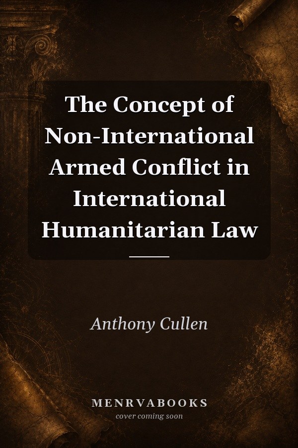 The Concept of Non-International Armed Conflict in International Humanitarian Law