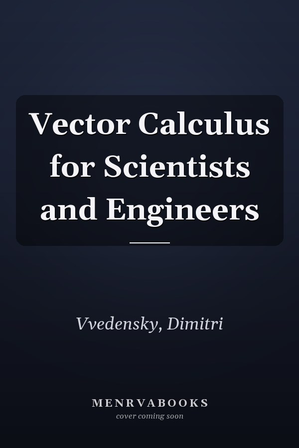 Vector Calculus for Scientists and Engineers
