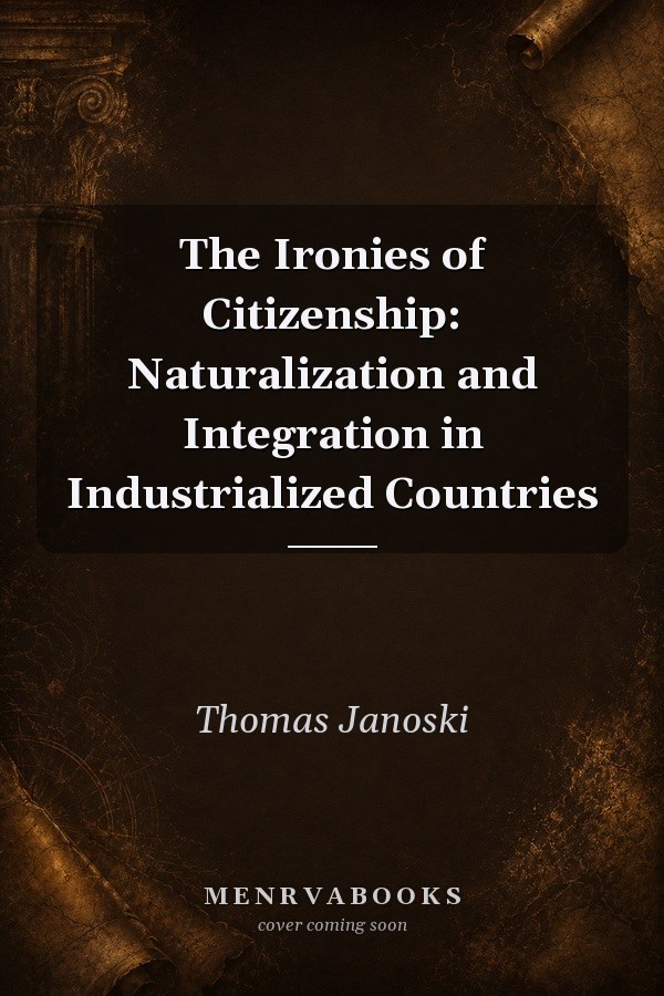 The Ironies of Citizenship: Naturalization and Integration in Industrialized Countries