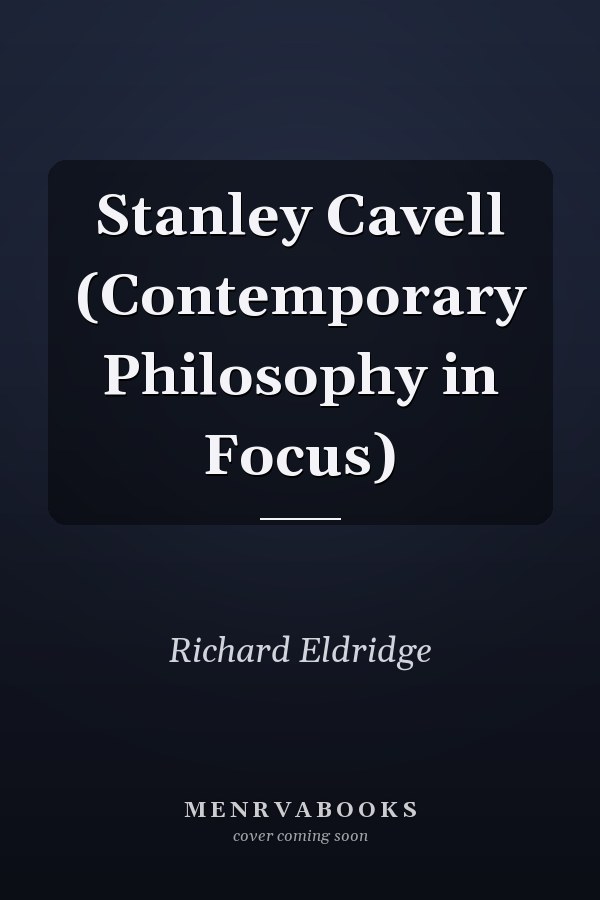Stanley Cavell (Contemporary Philosophy in Focus)