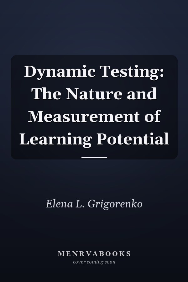Dynamic Testing: The Nature and Measurement of Learning Potential