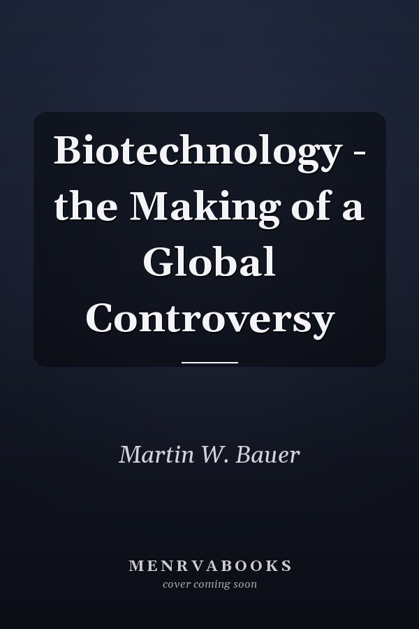 Biotechnology - the Making of a Global Controversy