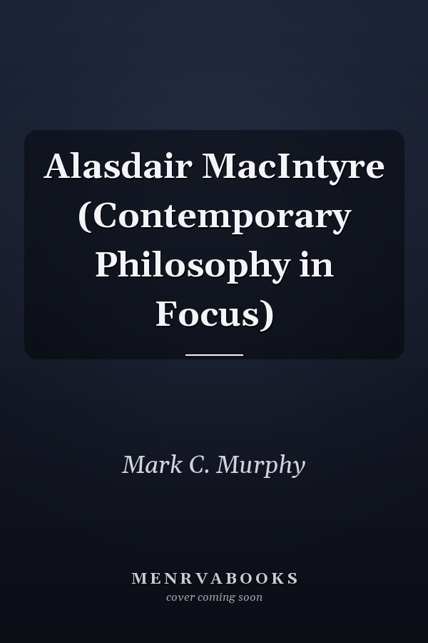Alasdair MacIntyre (Contemporary Philosophy in Focus)