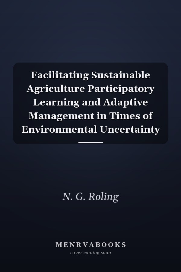 Facilitating Sustainable Agriculture Participatory Learning and Adaptive Management in Times of Environmental Uncertainty