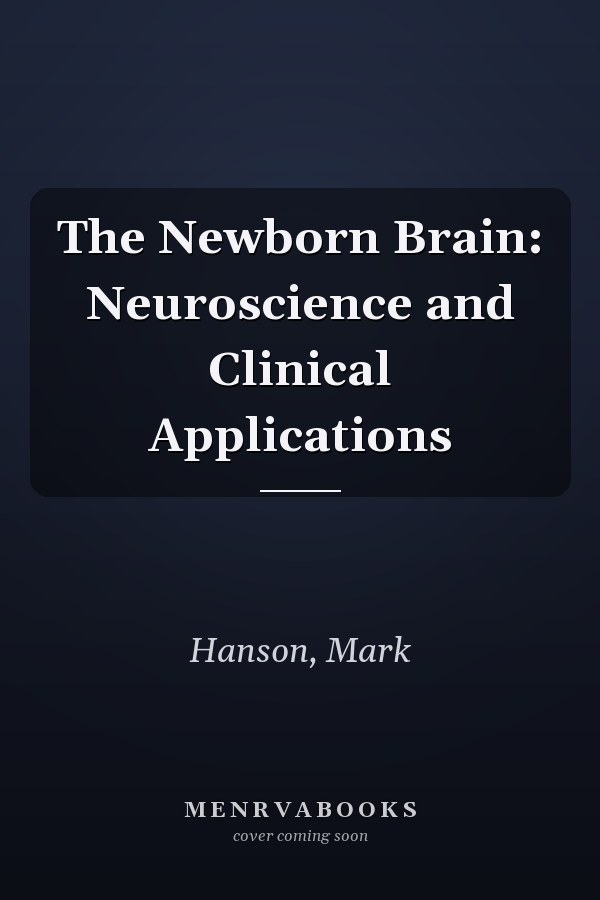 The Newborn Brain: Neuroscience and Clinical Applications