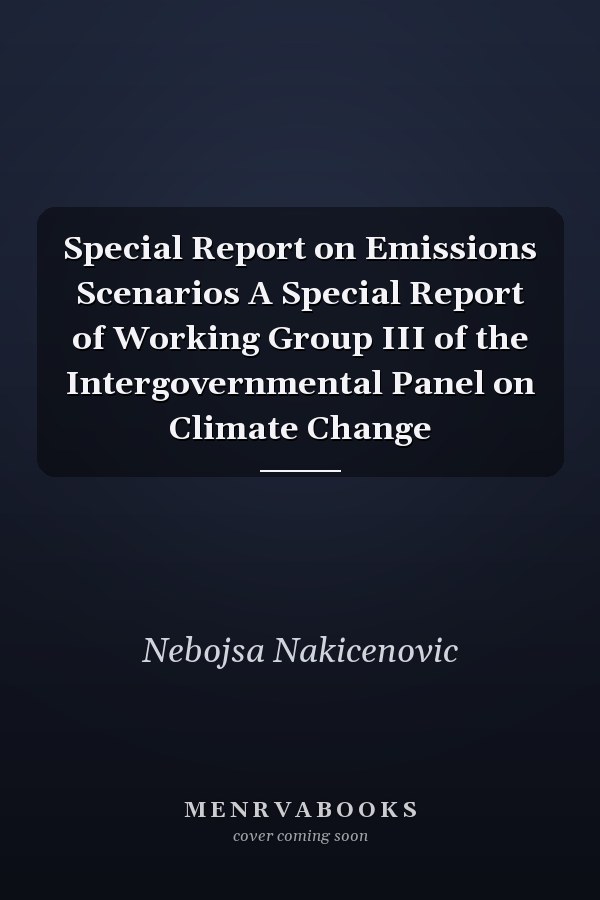 Special Report on Emissions Scenarios A Special Report of Working Group III of the Intergovernmental Panel on Climate Change