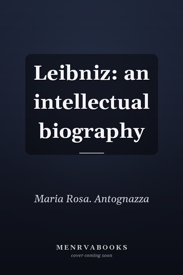 Leibniz: an intellectual biography