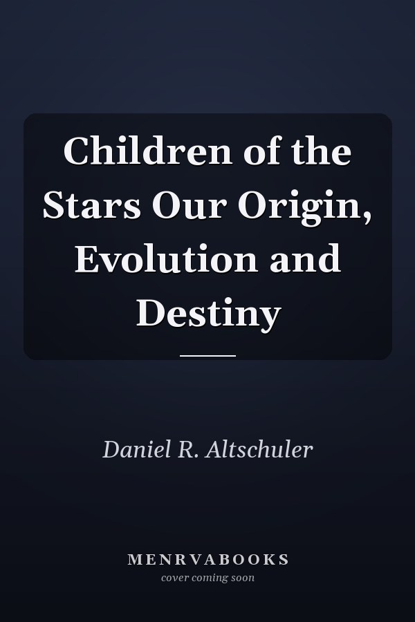Children of the Stars Our Origin, Evolution and Destiny