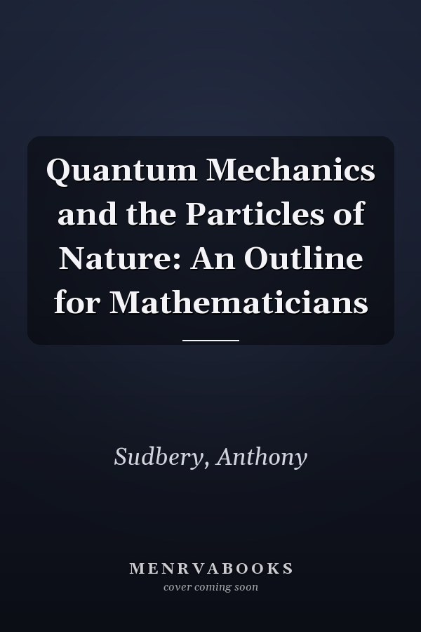 Quantum Mechanics and the Particles of Nature: An Outline for Mathematicians
