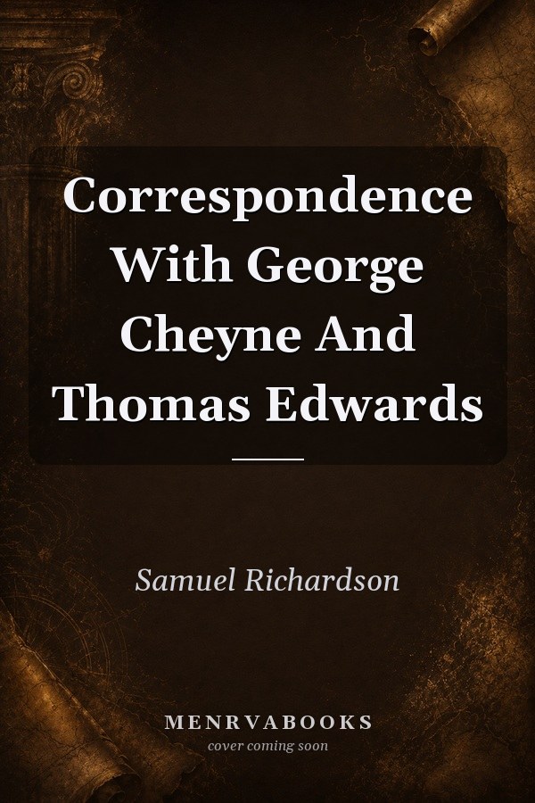 Correspondence With George Cheyne And Thomas Edwards