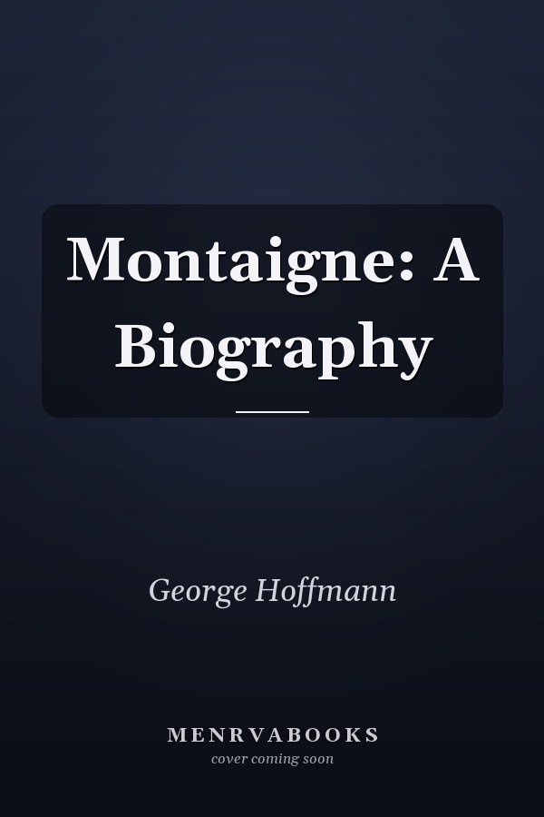 Montaigne: A Biography