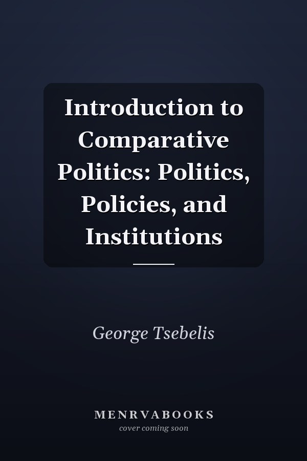 Introduction to Comparative Politics: Politics, Policies, and Institutions