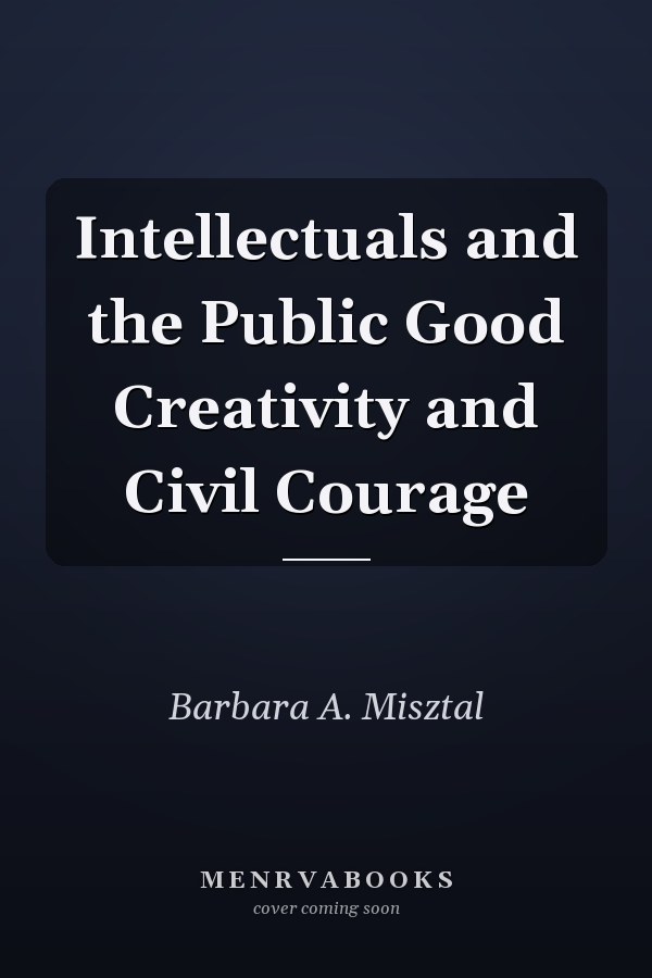 Intellectuals and the Public Good Creativity and Civil Courage