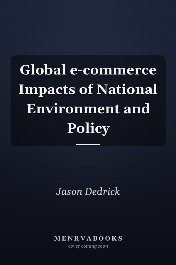 Global e-commerce Impacts of National Environment and Policy