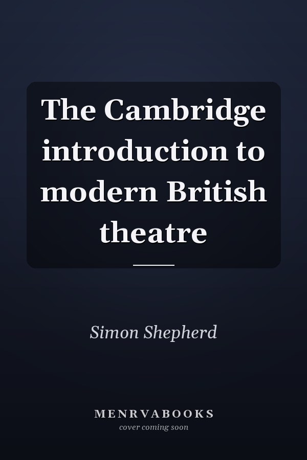 The Cambridge introduction to modern British theatre
