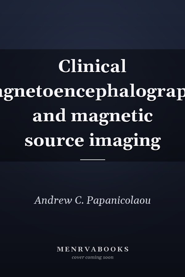 Clinical magnetoencephalography and magnetic source imaging
