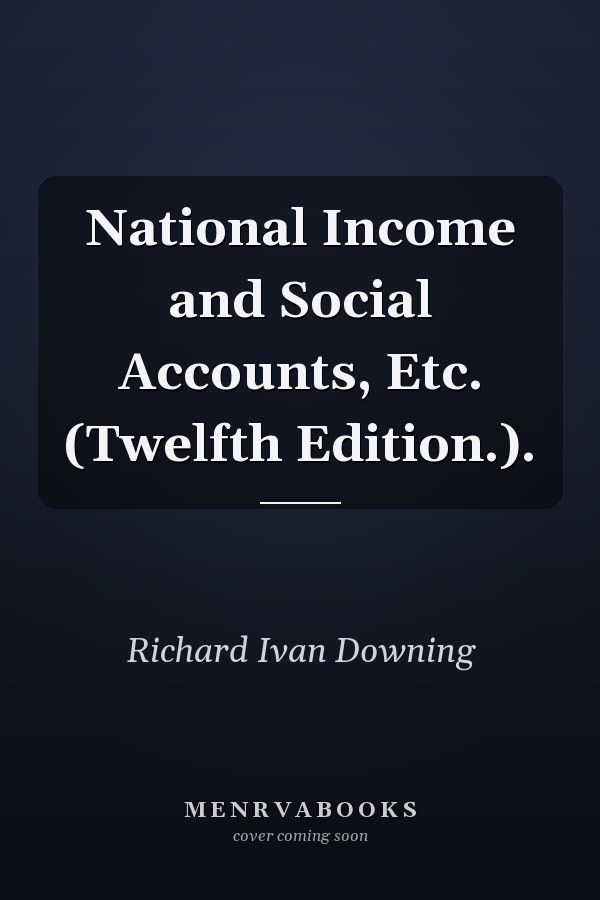 National Income and Social Accounts, Etc. (Twelfth Edition.).
