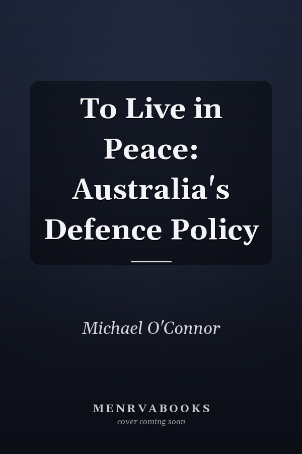 To Live in Peace: Australia's Defence Policy