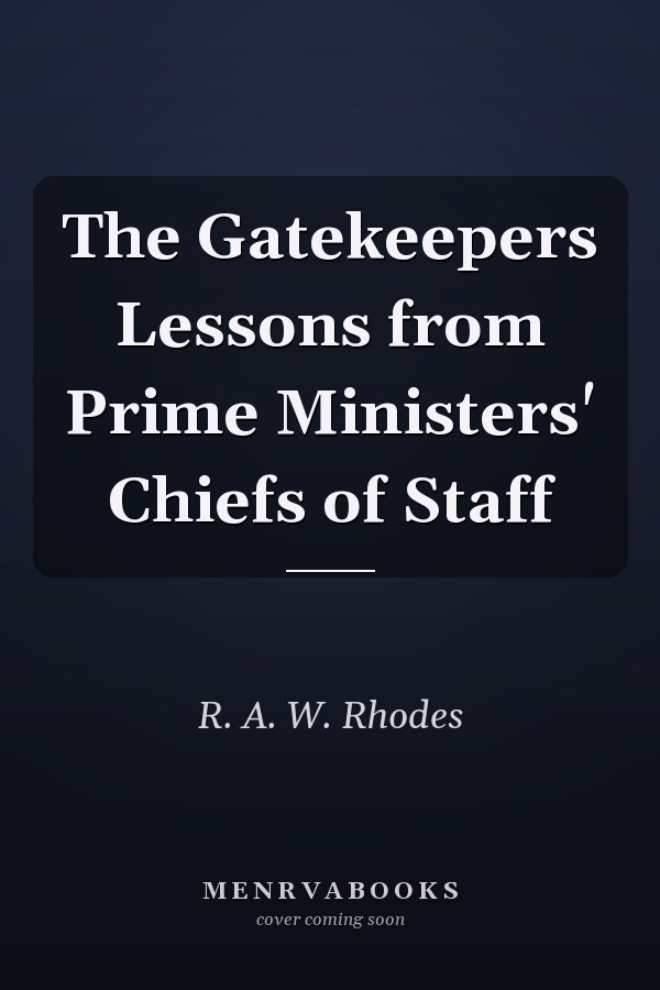 The Gatekeepers Lessons from Prime Ministers' Chiefs of Staff