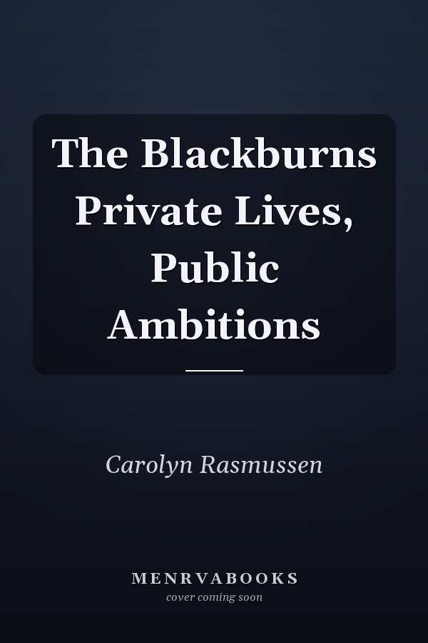 The Blackburns Private Lives, Public Ambitions