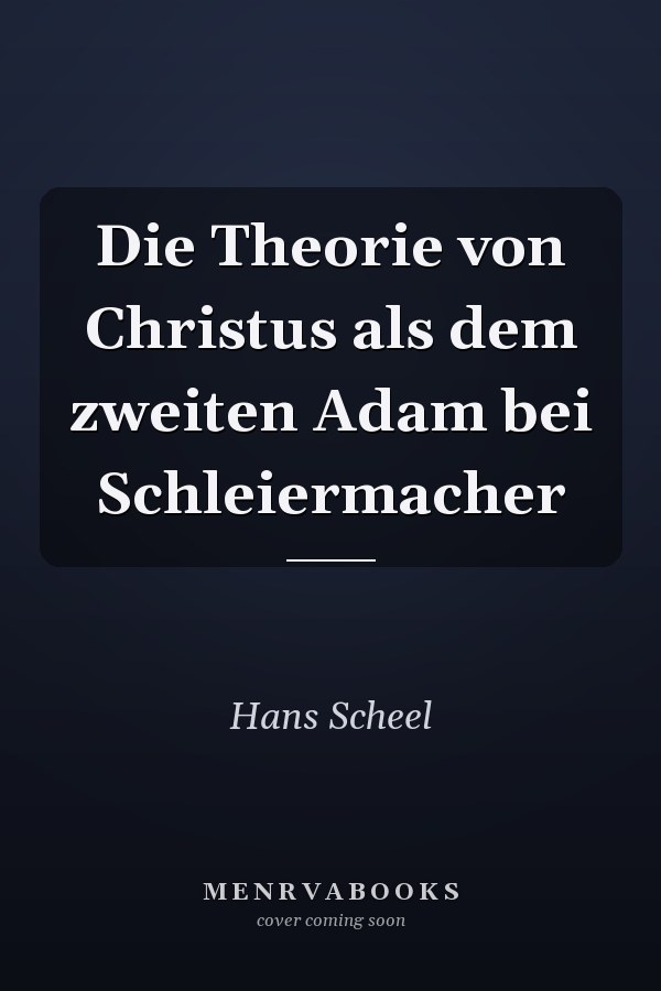 Die Theorie von Christus als dem zweiten Adam bei Schleiermacher