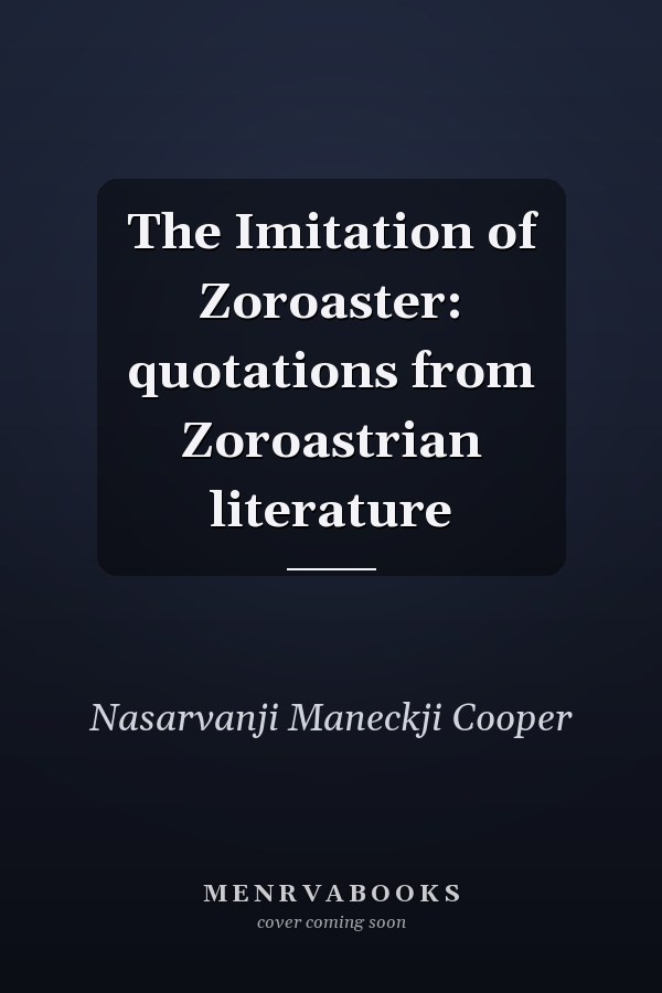 The Imitation of Zoroaster: quotations from Zoroastrian literature
