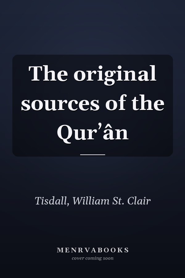 The original sources of the Qurʼân