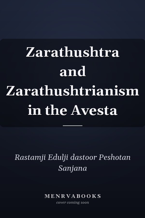 Zarathushtra and Zarathushtrianism in the Avesta