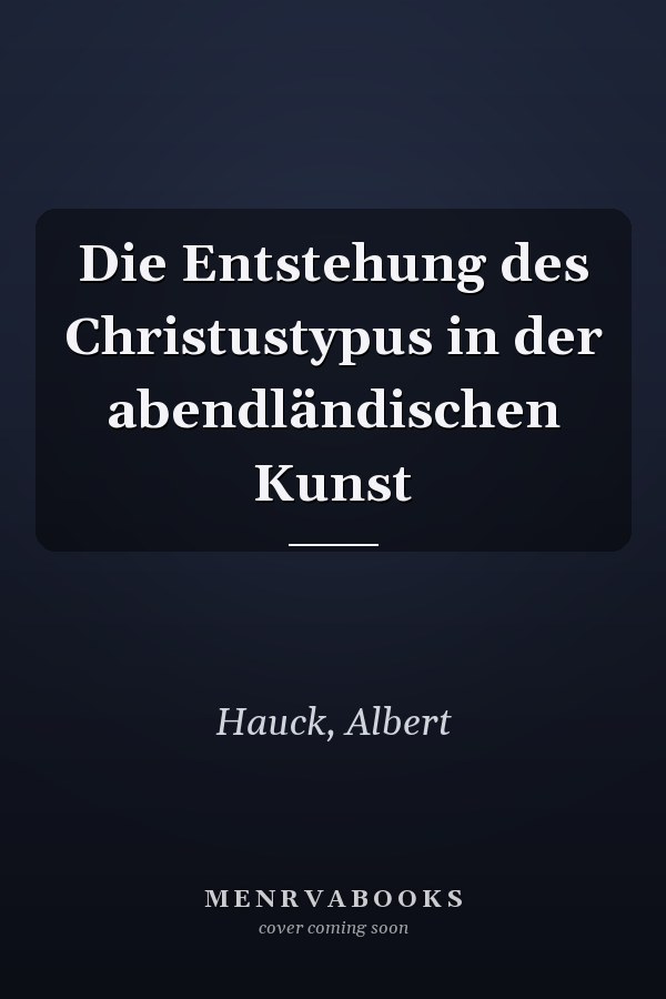 Die Entstehung des Christustypus in der abendländischen Kunst