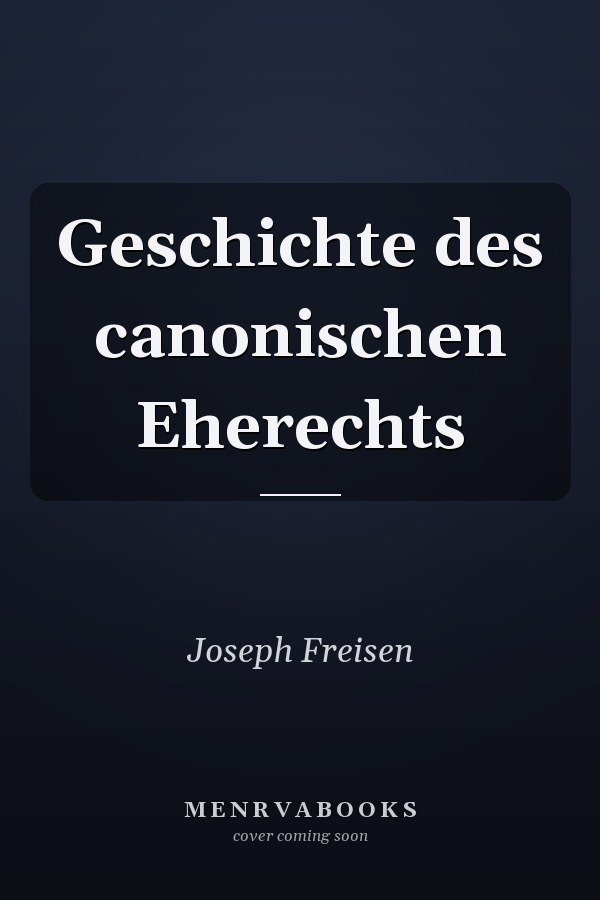 Geschichte des canonischen Eherechts