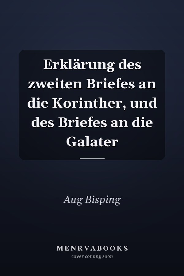 Erklärung des zweiten Briefes an die Korinther, und des Briefes an die Galater