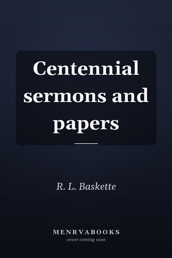 Centennial sermons and papers