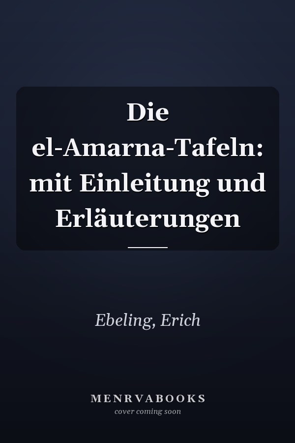 Die el-Amarna-Tafeln: mit Einleitung und Erläuterungen