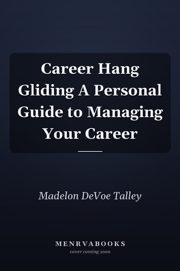 Career Hang Gliding A Personal Guide to Managing Your Career