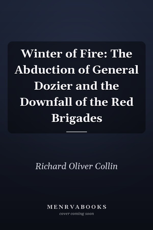 Winter of Fire: The Abduction of General Dozier and the Downfall of the Red Brigades