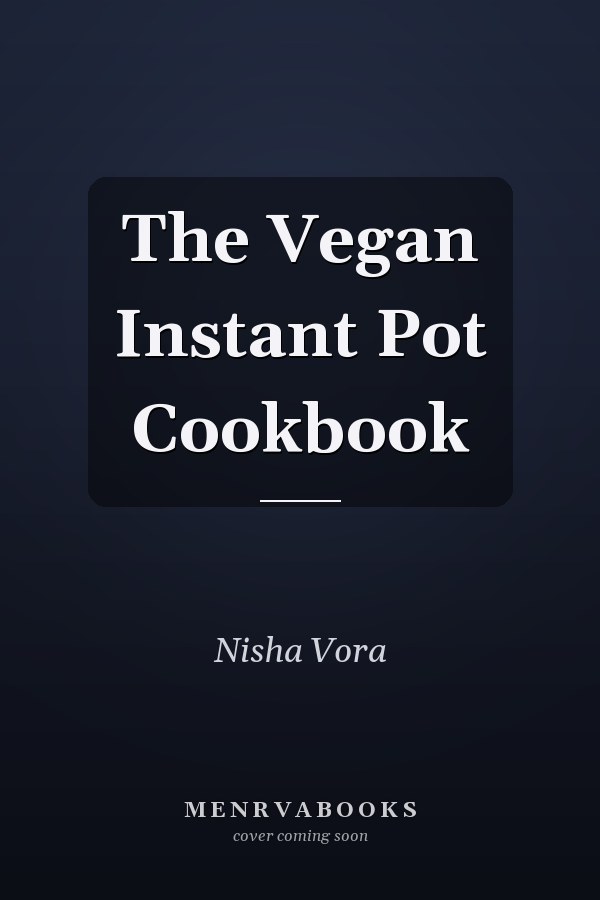 The Vegan Instant Pot Cookbook