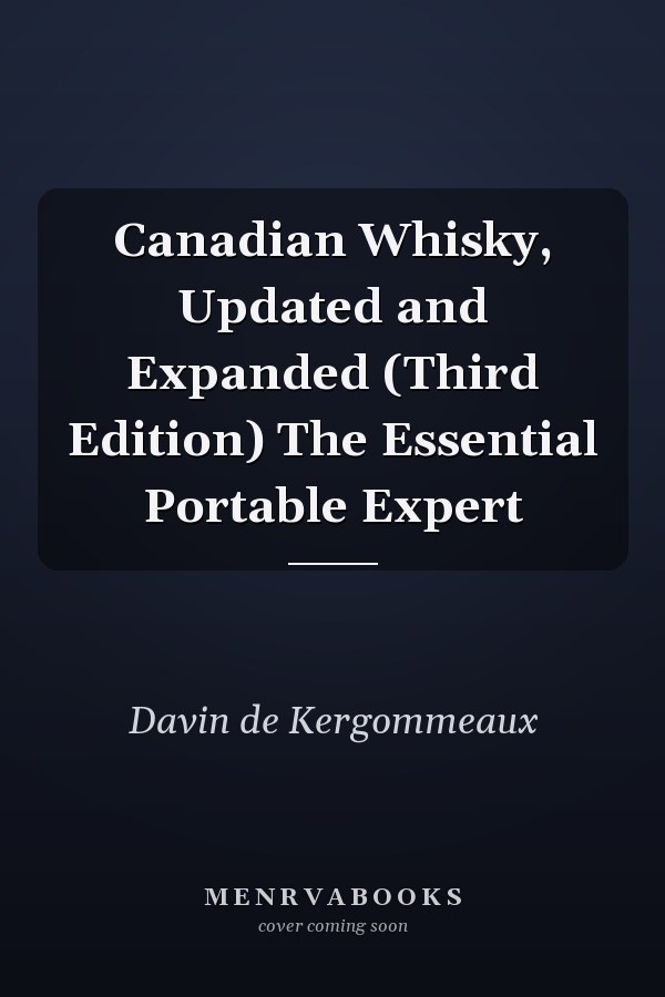 Canadian Whisky, Updated and Expanded (Third Edition) The Essential Portable Expert