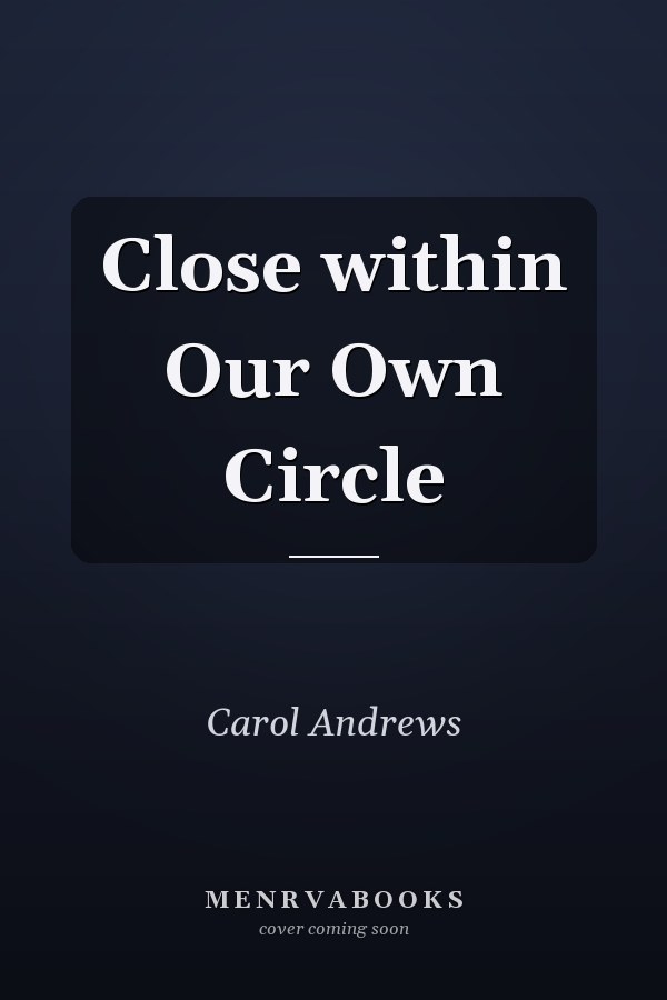 Close within Our Own Circle
