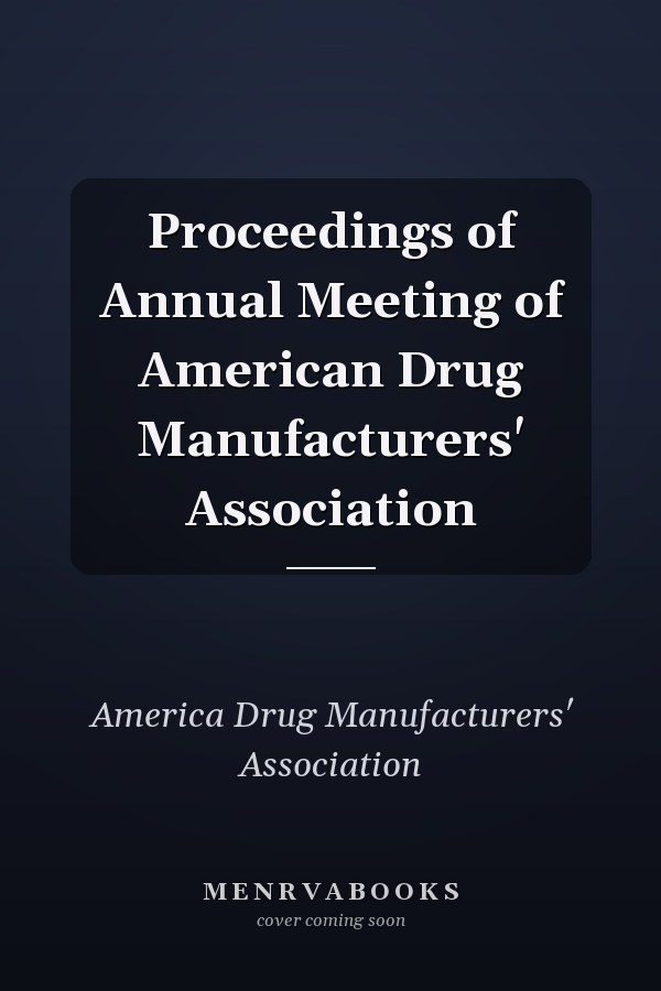 Proceedings of Annual Meeting of American Drug Manufacturers' Association