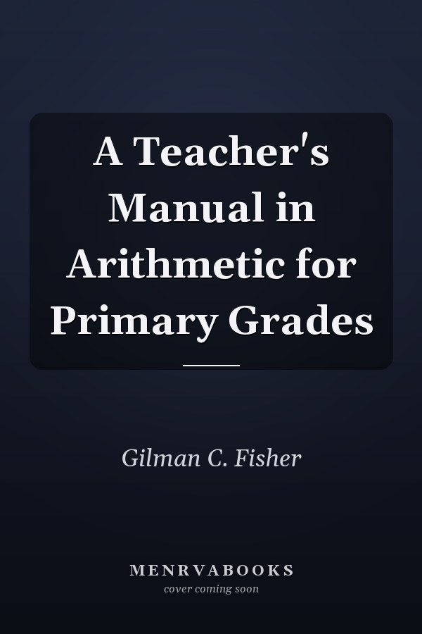 A Teacher's Manual in Arithmetic for Primary Grades