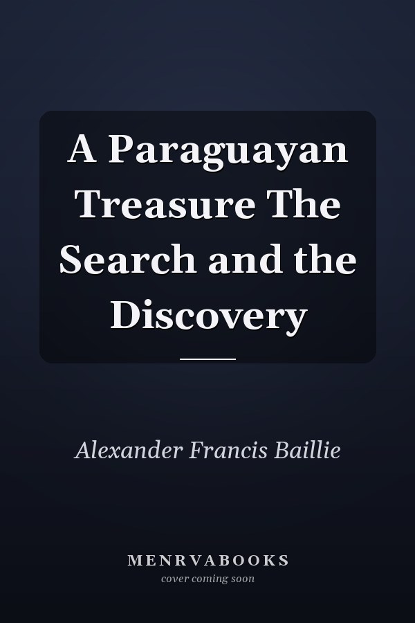 A Paraguayan Treasure The Search and the Discovery