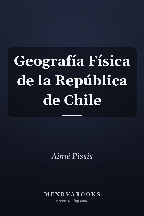 Geografía Física de la República de Chile