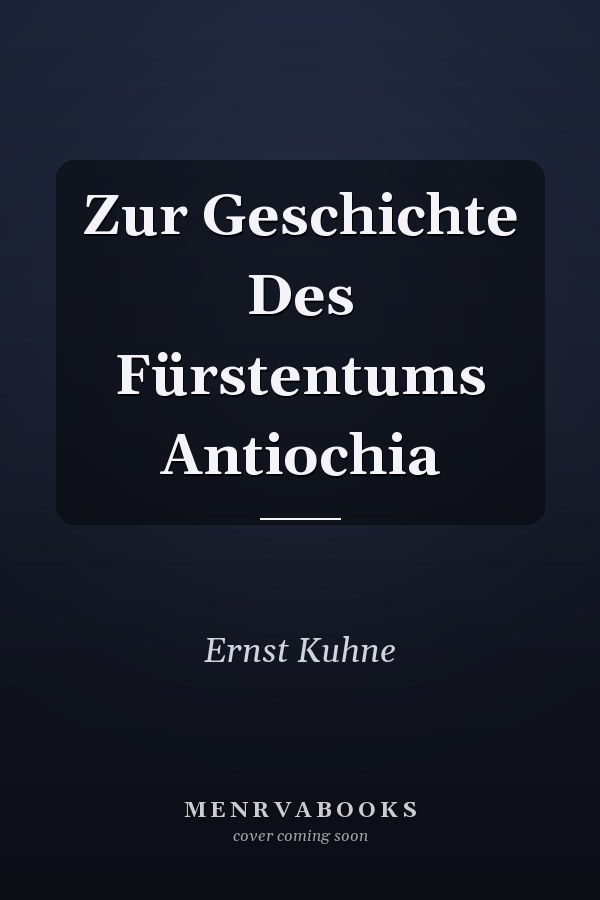 Zur Geschichte Des Fürstentums Antiochia