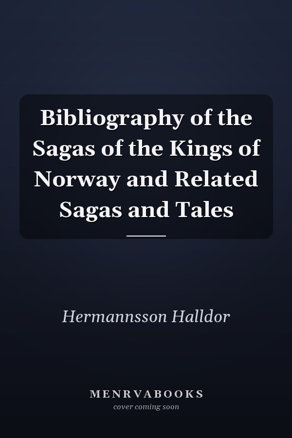 Bibliography of the Sagas of the Kings of Norway and Related Sagas and Tales